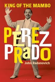 Pérez Prado: King of the Mambo
