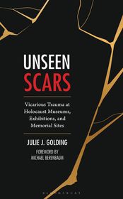 Unseen Scars: Vicarious Trauma at Holocaust Museums, Exhibitions, and Memorial Sites