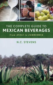 The Complete Guide to Mexican Beverages: From Atole to Zambumbia
