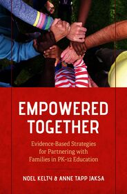 Empowered Together: Evidence-Based Strategies for Partnering with Families in PK–12 Education