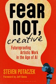 Fear Not, Creative: Futureproofing Artistic Work in the Age of AI