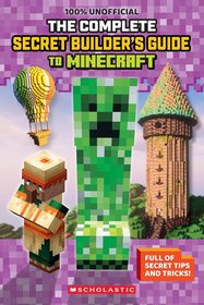 The Ultimate Secret Builder's Guide to Minecraft: Minecraft