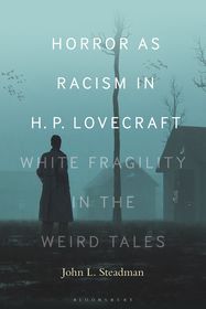 Horror as Racism in H. P. Lovecraft: White Fragility in the Weird Tales Horror as Racism in H. P. Lovecraft: White Fragility in the Weird Tales