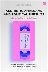 Aesthetic Amalgams and Political Pursuits: Intertextuality in Music Videos