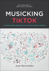 Musicking TikTok: A Musical Ethnography from a Glocal Austrian Context Musicking TikTok: A Musical Ethnography from a Glocal Austrian Context
