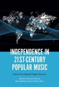 Independence in 21st-Century Popular Music: Cases from Beyond Anglo-America Independence in 21st-Century Popular Music: Cases from Beyond Anglo-America