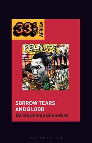 Fela Anikulapo-Kuti’s Sorrow Tears and Blood Fela Anikulapo-Kuti’s Sorrow Tears and Blood