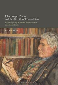 John Cowper Powys and the Afterlife of Romanticism: Re-imagining William Wordsworth and John Keats John Cowper Powys and the Afterlife of Romanticism: Re-imagining William Wordsworth and John Keats