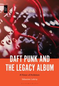 Daft Punk and the Legacy Album: A Vision of Ambition