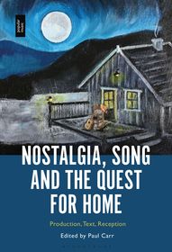 Nostalgia, Song and the Quest for Home: Production, Text, Reception
