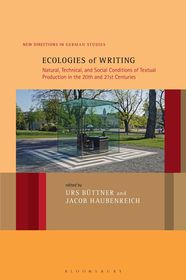 Ecologies of Writing: Natural, Technical, and Social Conditions of Textual Production in the Twentieth and Twenty-First Centuries