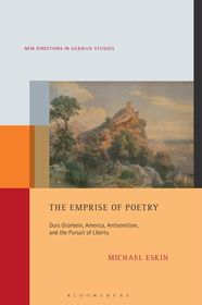 The Emprise of Poetry: Durs Grünbein, America, Antisemitism, and the Pursuit of Liberty