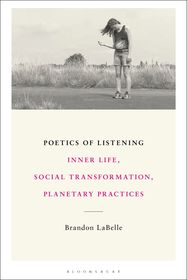 Poetics of Listening: Inner Life, Social Transformation, Planetary Practices Poetics of Listening: Inner Life, Social Transformation, Planetary Practices