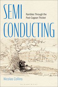 Semi-Conducting: Rambles Through the Post-Cagean Thicket Semi-Conducting: Rambles Through the Post-Cagean Thicket