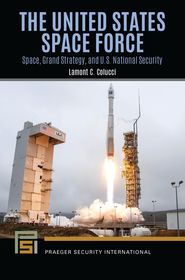 The United States Space Force: Space, Grand Strategy, and U.S. National Security The United States Space Force: Space, Grand Strategy, and U.S. National Security