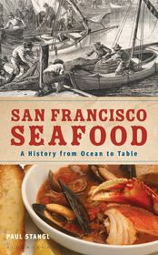 San Francisco Seafood: A History from Ocean to Table