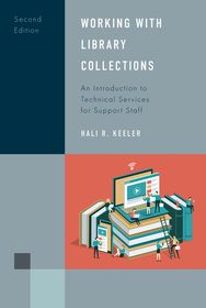 Working with Library Collections: An Introduction to Technical Services for Support Staff Working with Library Collections: An Introduction to Technical Services for Support Staff