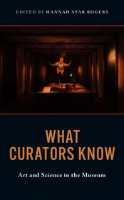 What Curators Know: Art and Science in the Museum