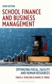 School Finance and Business Management: Optimizing Fiscal, Facility, and Human Resources, Third Edition