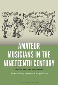 Amateur Musicians in the Nineteenth Century: Markets, Practices, and Identities