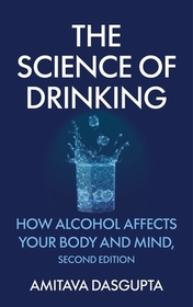 The Science of Drinking: How Alcohol Affects Your Body and Mind, 2nd Edition