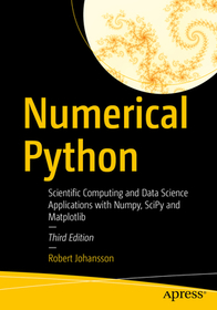 Numerical Python: Scientific Computing and Data Science Applications with Numpy, SciPy and Matplotlib Numerical Python: Scientific Computing and Data Science Applications with Numpy, SciPy and Matplotlib