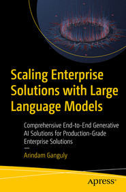 Scaling Enterprise Solutions with Large Language Models: Comprehensive End-to-End Generative AI Solutions for Production-Grade Enterprise Solutions Scaling Enterprise Solutions with Large Language Models: Comprehensive End-to-End Generative AI Solutions for Production-Grade Enterprise Solutions