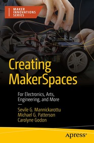 Creating MakerSpaces: For Electronics, Arts, Engineering, and More Creating MakerSpaces: For Electronics, Arts, Engineering, and More