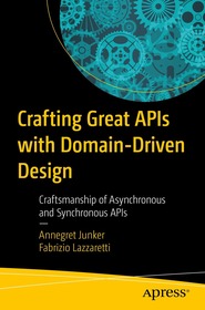 Crafting Great APIs with Domain-Driven Design: Collaborative Craftsmanship of Asynchronous and Synchronous APIs Crafting Great APIs with Domain-Driven Design: Collaborative Craftsmanship of Asynchronous and Synchronous APIs