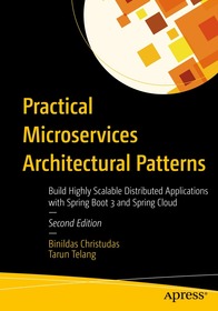 Practical Microservices Architectural Patterns: Build Highly Scalable Distributed Applications with Spring Boot 3 and Spring Cloud Practical Microservices Architectural Patterns: Build Highly Scalable Distributed Applications with Spring Boot 3 and Spring Cloud