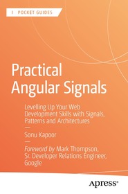 Practical Angular Signals: Levelling Up Your Web Development Skills with Signals, Patterns and Architectures