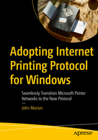 Adopting Internet Printing Protocol for Windows: Seamlessly Transition Microsoft Printer Networks to the New Protocol