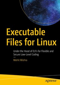Executable Files for Linux: Under the Hood of ELFs for Flexible and Secure Low-Level Coding