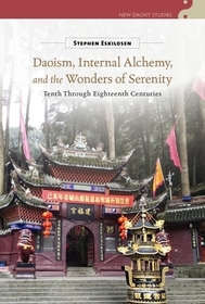 Daoism, Internal Alchemy, and the Wonders of Ser – Tenth Through Eighteenth Centuries: Tenth Through Eighteenth Centuries