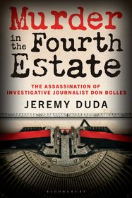 Murder in the Fourth Estate: The Assassination of Investigative Journalist Don Bolles