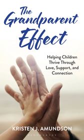 The Grandparent Effect: Helping Children Thrive Through Love, Support, and Connection