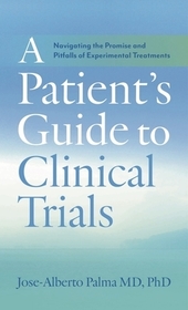 A Patient's Guide to Clinical Trials: Navigating the Promise and Pitfalls of Experimental Treatments