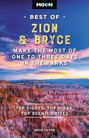 Moon Best of Zion & Bryce (Second Edition): Make the Most of One to Three Days in the Parks Moon Best of Zion & Bryce (Second Edition): Make the Most of One to Three Days in the Parks