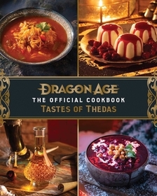 Dragon Age: The Official Cookbook: Taste of Thedas Dragon Age: The Official Cookbook: Taste of Thedas