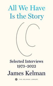 All We Have is the Story: Selected Interviews (1973-2022)