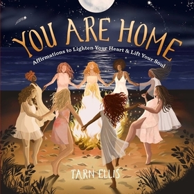 You Are Home: Affirmations to Lighten Your Heart and Lift Your Soul You Are Home: Affirmations to Lighten Your Heart and Lift Your Soul