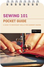 Sewing 101: Pocket Guide: A Guide to Necessary Skills for Garment Making