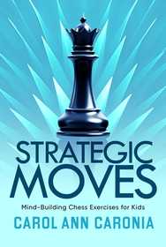 Strategic Moves: Mind-Building Chess Exercises For Kids