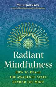 Radiant Mindfulness: How to Reach the Awakened State beyond the Mind