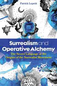 Surrealism and Operative Alchemy: The Secret Language at the Origins of the Surrealist Movement