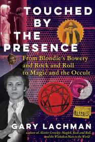 Touched by the Presence: From Blondie's Bowery and Rock and Roll to Magic and the Occult