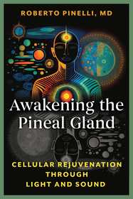 Awakening the Pineal Gland: Cellular Rejuvenation through Light and Sound