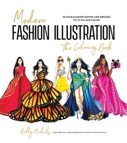 Modern Fashion Illustration: The Coloring Book: 40+ High Fashion Gowns and Dresses to Style and Color Modern Fashion Illustration: The Coloring Book: 40+ High Fashion Gowns and Dresses to Style and Color