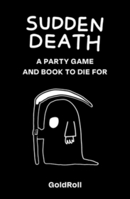 Sudden Death: A Party Game to Die For Sudden Death: A Party Game to Die For