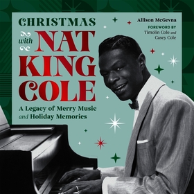 Christmas with Nat King Cole: A Legacy of Merry Music and Holiday Memories